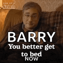 a man sitting in a chair with the words barry you better get to bed now on the bottom