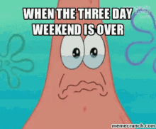 When The Three Day Weekend Is Over GIF - Patrick Star Three Three Day Weekend GIFs