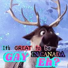 a picture of a reindeer with the words it 's great to be gay in canada on it