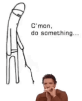 a man is smoking a cigarette next to a drawing of a penis and the words `` c mon , do something '' .