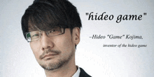 a man with glasses and a beard says " hideo game " on a white background