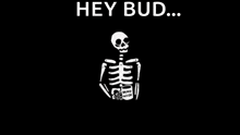 a skeleton is holding a cup of coffee and smoking a cigarette and says `` hey bud ... good morning '' .