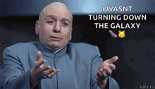 a bald man in a suit says i wasn t turning down the galaxy