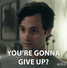a man says you 're gonna give up in a netflix advertisement