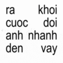 a white background with black letters that say `` ra khoi doi anh nhanh den vay ''