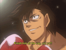 a man in boxing gloves says finish him all the way will ya ?
