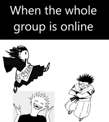 a black and white drawing of a group of people with the words " when the whole group is online "