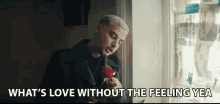 Whats Love Without The Feeling Yea Feeling GIF - Whats Love Without The Feeling Yea Feeling Roses GIFs
