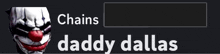a picture of a clown with the words chains daddy dallas above it