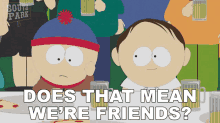 Does That Mean Were Friends Stan Marsh GIF - Does That Mean Were Friends Stan Marsh South Park GIFs