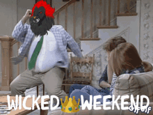 Wicked King Weekend GIF - Wicked King Weekend GIFs