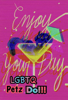 a poster that says enjoy your day and lgbtq petz do