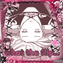 a picture of a girl with the words " what the flip " on it