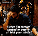 Either L'M Totallywasted Or You'Veall Lost Your Minds!.Gif GIF - Either L'M Totallywasted Or You'Veall Lost Your Minds! Aditya Roy-kapur Hindi GIFs