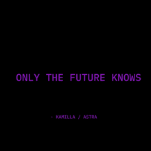 Only The Future Knows Astra GIF - Only The Future Knows Astra Novah Productions GIFs