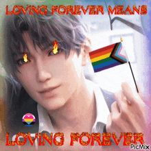 a picture of a man holding a rainbow flag with the words loving forever means