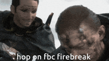 two men are standing next to each other and one of them says hop on fbc firebreak