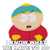 I Know What We Have To Do Eric Cartman Sticker - I Know What We Have To Do Eric Cartman South Park Stickers