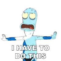 a cartoon character says " i have to do this " with his arms outstretched