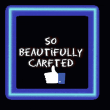 a sign that says " so beautifully careted " with a thumbs up