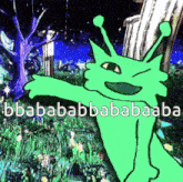 a cartoon drawing of a green alien with the words bbabababbababaaba written below it