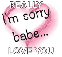 im sorry babe love you heart