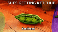 three peas in a pod with the words shes getting ketchup pea brain