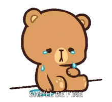 a cartoon teddy bear is crying while holding a heart and saying she 'll be fine .