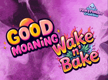 pinky puddles creations logo that says good morning wake and bake
