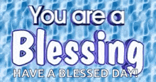 a blue and white sign that says `` you are a blessing have a blessed day ''