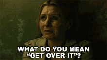 What Do You Mean Get Over It Laura GIF - What Do You Mean Get Over It Laura Saw2 GIFs