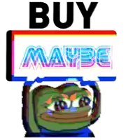 a cartoon of a frog holding a sign that says buy maybe