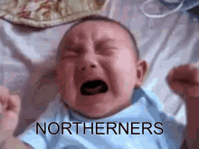a baby is crying with the word northerners written on it