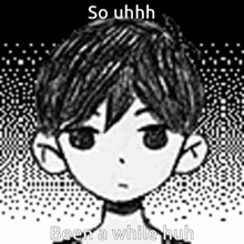 a black and white drawing of a boy with the words `` so uhhh been a while huh '' written on it .