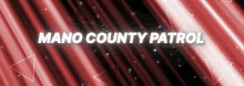 Mano County Patrol GIF - Mano County Patrol GIFs