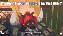 a video of a girl with horns and the words " haha i would definitely say that shit " on the bottom