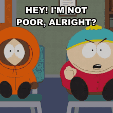 Hey Im Not Poor Alright Eric Cartman GIF - Hey Im Not Poor Alright Eric Cartman Kenny Mccormick GIFs