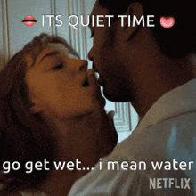 a picture of a man and woman kissing with the caption its quiet time go get wet i mean water
