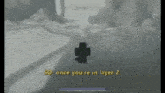 a screenshot of a video game with the words so once you 're in layer 2