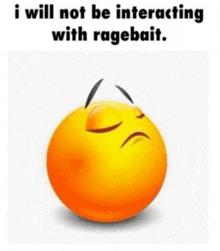 a smiley face with the words `` i will not be interacting with ragebait '' on it .