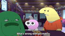 a cartoon character says " what 's wrong with you man " while sitting at a table