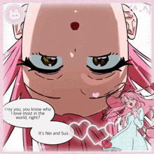a drawing of a girl with pink hair saying hey you know who i love most in the world right it 's nei and sua