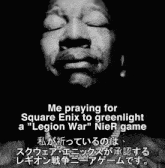 a black and white photo of a woman praying for square enix to greenlight a " legion war " nier game