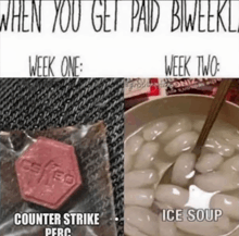 when you get paid biweekly week one counter strike week two ice soup