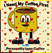 a picture of a cup of coffee with hearts around it and the words " i need my coffee first "