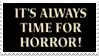 a sign that says `` it 's always time for horror '' on a black background