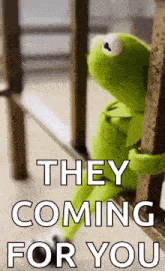kermit the frog is sitting on a railing looking out a window and says `` they coming for you '' .