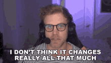 I Dont Think It Changes Really All That Much Dave Olson GIF - I Dont Think It Changes Really All That Much Dave Olson Dolson GIFs