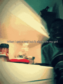 when i get a nod but it ain t from my girl written on a fridge door