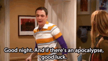 Good Night And If Theres An Apocalypse Good Luck Big Bang Theory GIF - Good Night And If Theres An Apocalypse Good Luck Good Night Good Luck GIFs